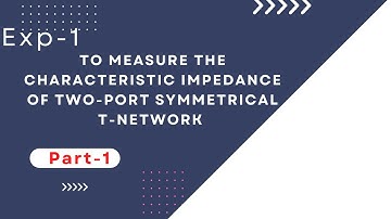 Exp1: To measure the characteristic impedance of two-port symmetrical T-network - Part-1