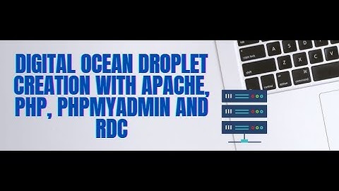 Digital Ocean Droplet Creation with Apache, PHP, PhpMyAdmin and RDC