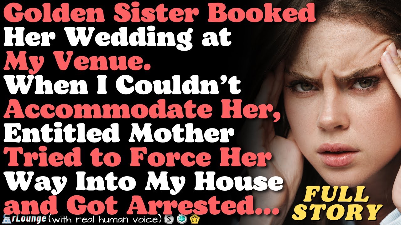 Sister booked her wedding at my already reserved venue. Mother tried to force entry into my house...