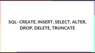 Basic SQL Commands [CREATE, INSERT, SELECT, ALTER, DROP, DELETE, TRUNCATE ]