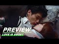 Preview: Love is Sweet EP24 | 半是蜜糖半是伤 | iQIYI