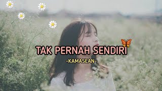 Tak Pernah Sendiri - Kamasean (lyrics)