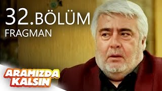 Aramızda Kalsın 32. Bölüm Fragmanı