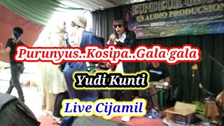 Purunyus || Kosipa || Gala Gala // Yudi Kunti Live kmp Cijamil KBB.