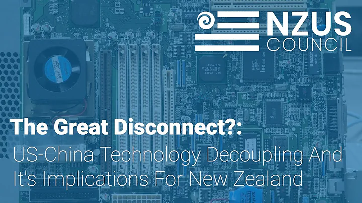 The Great Disconnect?: US-China Technology Decoupling And It's Implications For New Zealand