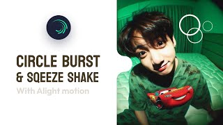 Circle Burst + Sqeeze Shake with Alight Motion | ALIGHT MOTION TUTORIAL ☆