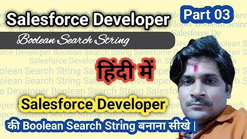 Part 03 | Salesforce Developer Boolean Search String | Salesforce Developer Search String |