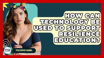 How Can Technology Be Used To Support Resilience Education? - PTSD Support Channel