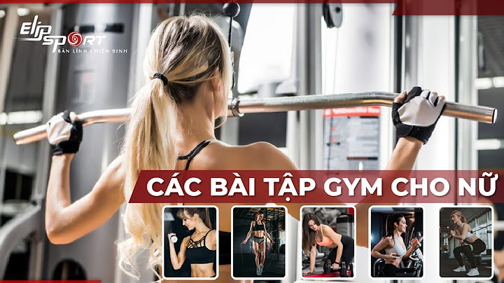 Hướng dẫn tập gym nữ cho người mới bắt đầu năm 2024