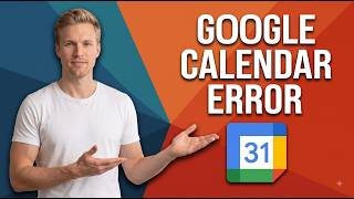 Fix Google Calendar Error (Easy Step-By-Step Guide)