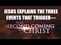 JESUS EXPLAINS THE 3 EVENTS THAT TRIGGER HIS SECOND COMING--DO YOU KNOW THEM?