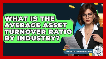 What Is The Average Asset Turnover Ratio By Industry? - Tax and Accounting Coach