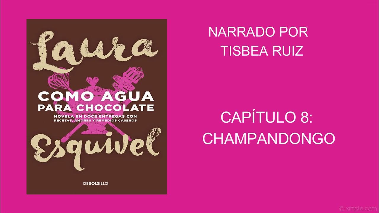 COMO AGUA PARA CHOCOLATE AUDIOLIBRO CAPÍTULO 8 CHAMPANDONGO YouTube
