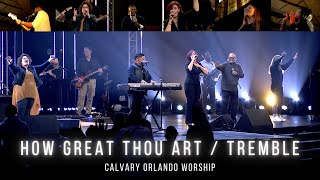 How Great Thou Art / Tremble  //  Calvary Orlando Worship