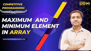 Program 2 - Find minimum and Maximum Element in an Array | Competitive Programming in C++