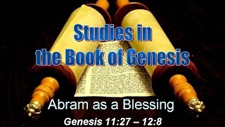 Genesis 11:27 - 12:8.  Abram as a Blessing