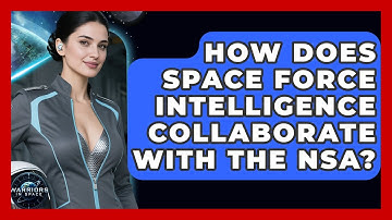 How Does Space Force Intelligence Collaborate With the NSA? | Warriors In Space