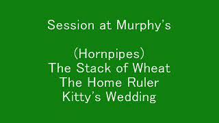 (Hornpipes) The Stack of Wheat, The Home Ruler, Kitty's Wedding - Session at Murphy's