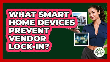 What Smart Home Devices Prevent Vendor Lock-in? - Eco Home Blueprint