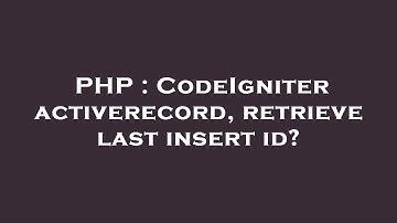 PHP : CodeIgniter activerecord, retrieve last insert id?