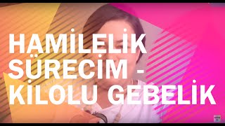 Hamilelik Sürecim - Kilolu Hamilelik | Berna Mutlu Aytekin