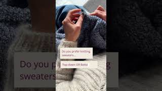 Knitters, how do you like to knit your sweaters?