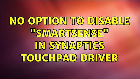 No option to disable "smartsense" in synaptics touchpad driver (2 Solutions!!)