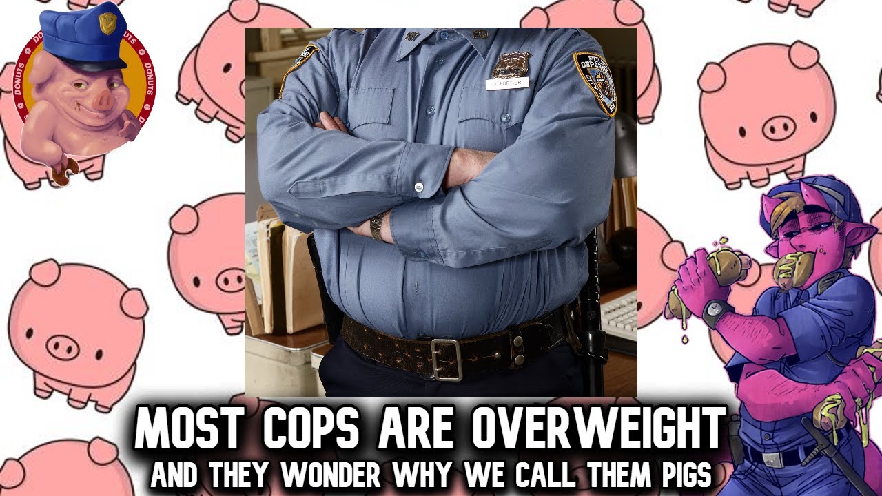 ⁣80% of cops are overweight. That's why we call them pigs.