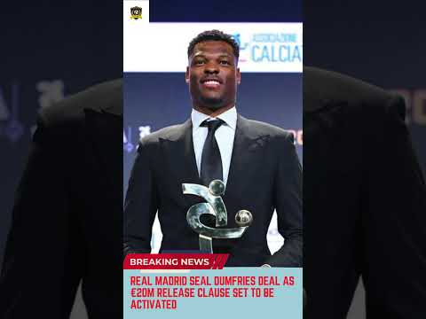 Video Real Madrid Seal Dumfries Deal as €20m Release Clause Set to Be Activated