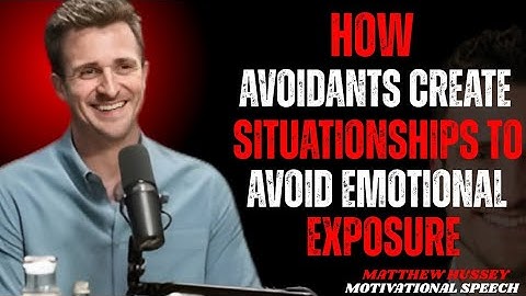 "HOW AVOIDANTS CREATE SITUATIONSHIPS TO AVOID EMOTIONAL EXPOSURE" by Matthew Hussey