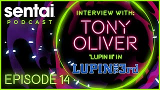Sentai Podcast Episode 14: Interview with Tony Oliver "Lupin III" in LUPIN THE 3rd