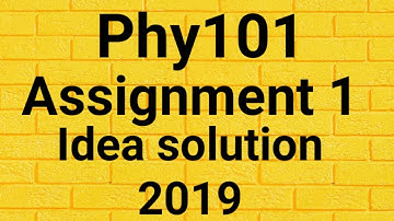 phy101 assignment 1 idea solution 2019