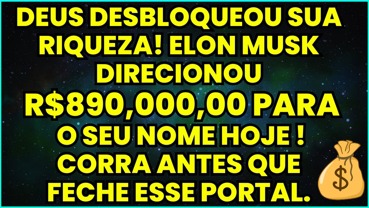DEUS DESBLOQUEOU SUA RIQUEZA! ELON MUSK DIRECIONOU 890,000,00 PARA O SEU NOME HOJE! ABRA RÁPIDO!