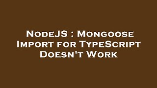 NodeJS : Mongoose Import for TypeScript Doesn't Work Wealth