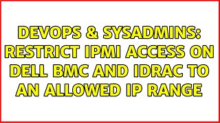 Celebrity DevOps & SysAdmins: Restrict IPMI access on Dell BMC and iDRAC to an allowed IP range Net Worth