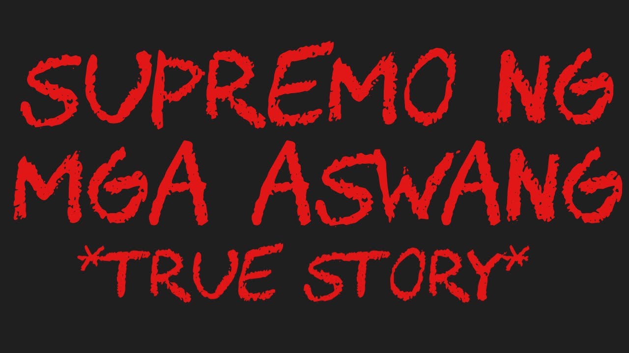 SUPREMO NG MGA ASWANG *True Story*