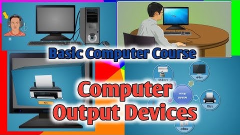 Computer Output Devices | Monitor | Printer | Speaker | Projector |