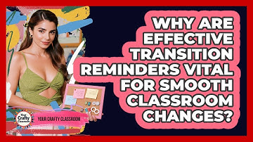 Why Are Effective Transition Reminders Vital For Smooth Classroom Changes? - Your Crafty Classroom