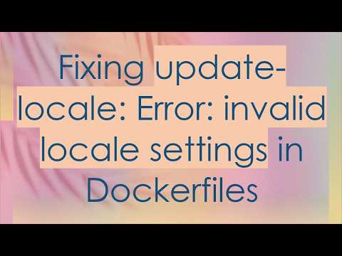 Fixing update-locale: Error: invalid locale settings in Dockerfiles