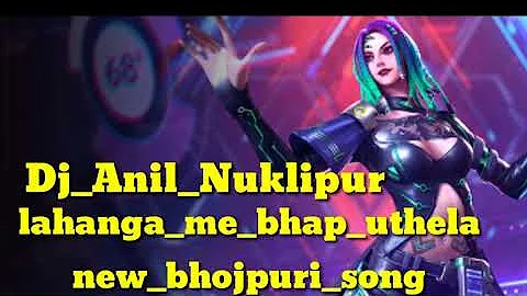 New_Bhojpuri_lahanga_Me_Bhap_Uthela_Mix_By_Dj_Anil_Rajbanshi_Nuklipur