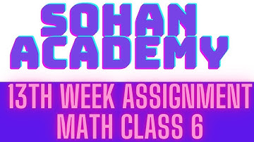 Class 6 Assignment 13th Week Math Answer ||Math 13th week Assignment 2021||Sohan Academy
