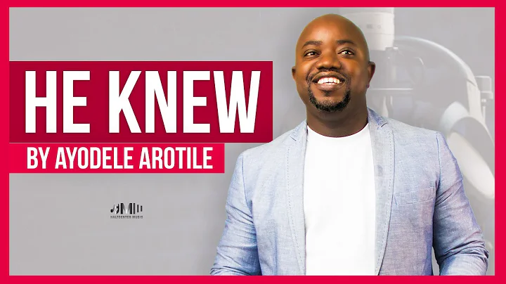 Ayodele Arotile - HE KNEW