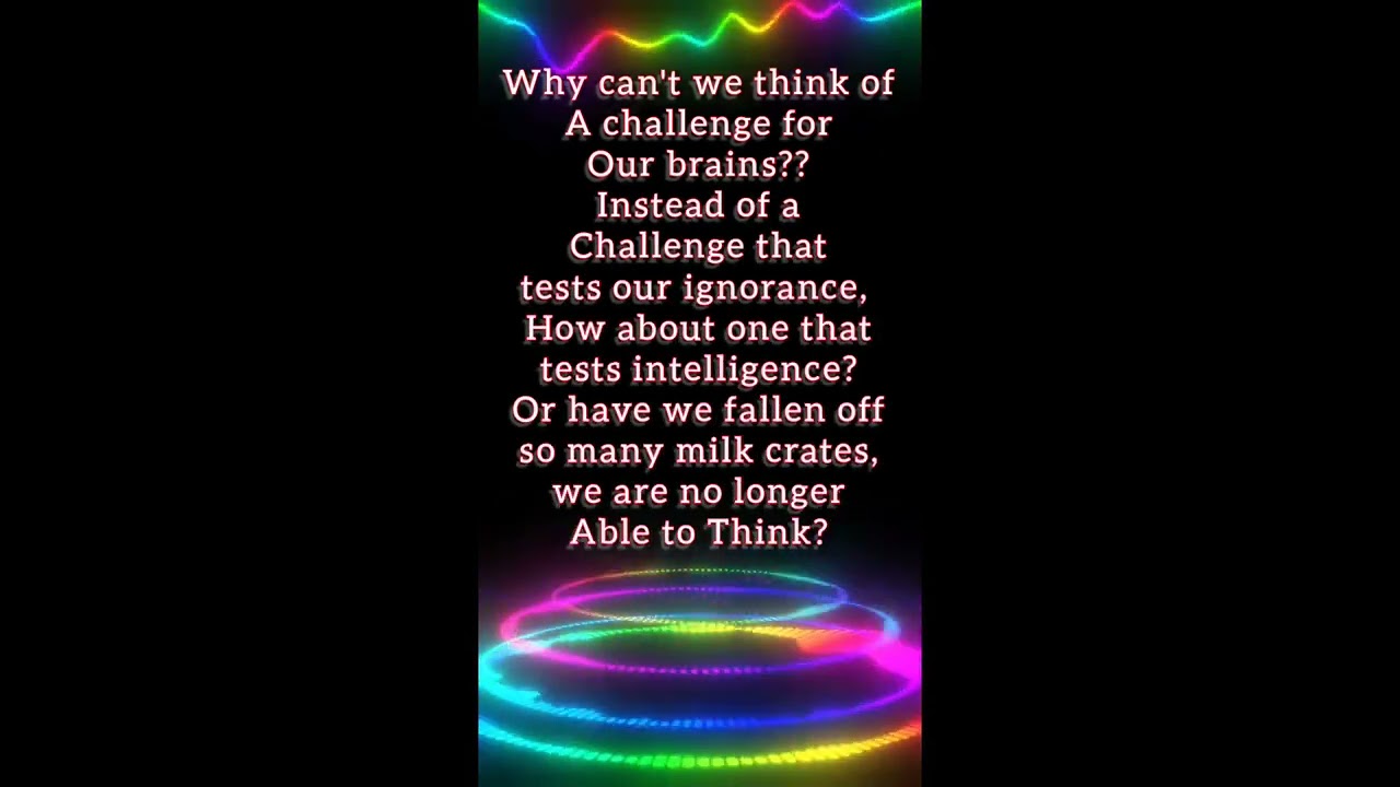 How bout we try a new kind of tiktok challenge? Post ideas for intellectual challenges!