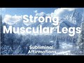Transform Your Legs Subliminal Affirmations For Strong Muscular Legs Transform Your Legs Subliminal Affirmations For Strong Muscular Legs