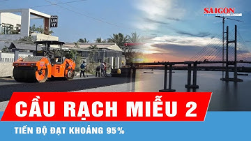 Tiến độ cầu Rạch Miễu 2 đạt khoảng 95%