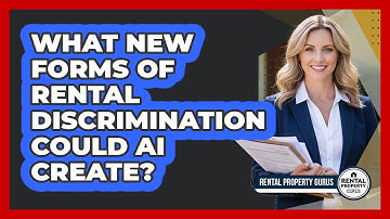 What New Forms Of Rental Discrimination Could AI Create? - Rental Property Gurus