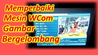 Memperbaiki Mesin TV WCom Gambar Bergelombang