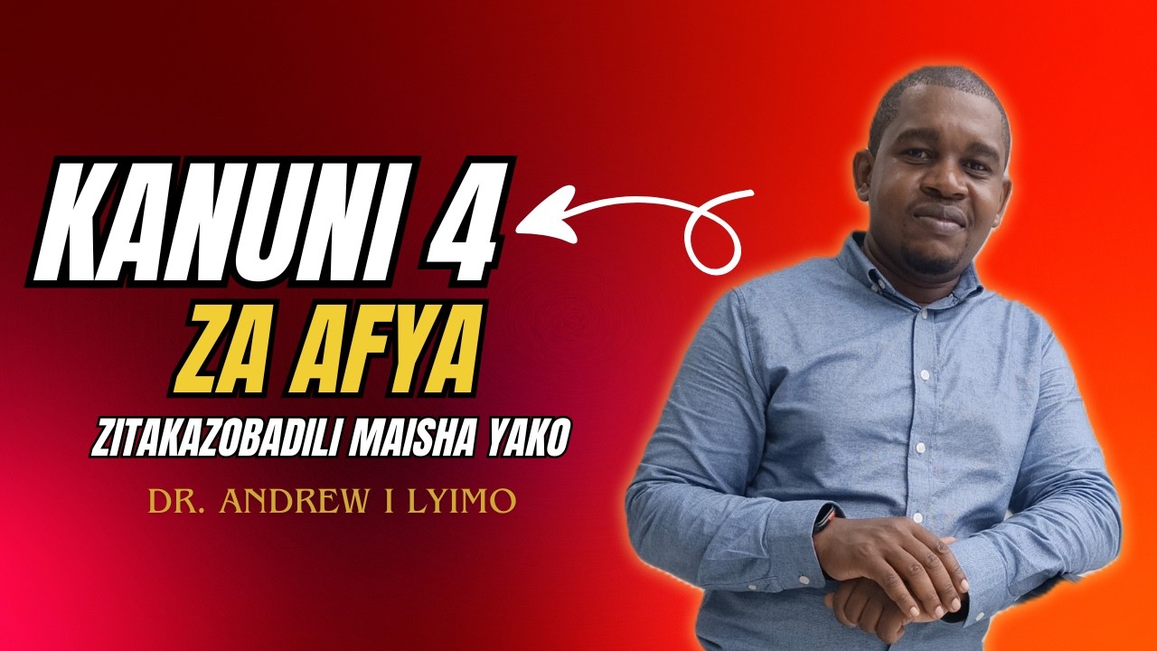 KANUNI 4 ZA AFYA ZITAKAZOBADILI  MAISHA YAKO || DR. ANDREW LYIMO