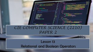 CIE O-Level Computer Science (2210) Paper 2-  Lesson 13 Relational and Boolean Operators