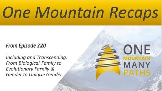 Recap from Episode 220 Including and Transcending: From Biological Family to Evolutionary Family